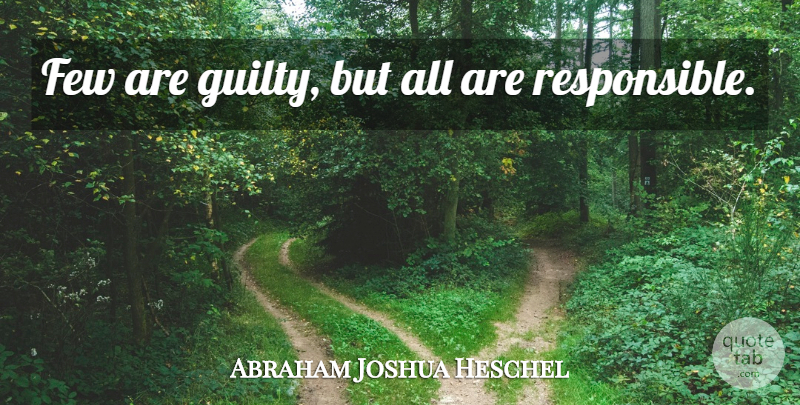 Abraham Joshua Heschel Quote About Guilty, Responsible: Few Are Guilty But All...