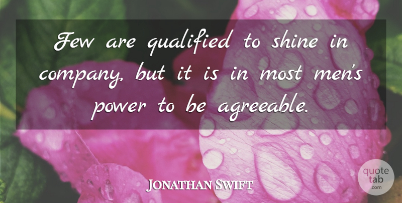 Jonathan Swift Quote About Men, Shining, Company: Few Are Qualified To Shine...