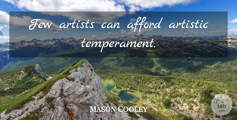 Mason Cooley Quote About Artist, Literature, Temperament: Few Artists Can Afford Artistic...