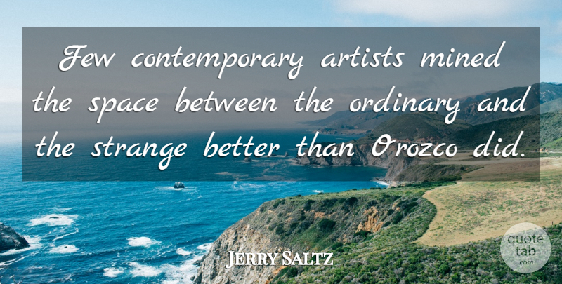 Jerry Saltz Quote About Artist, Space, Ordinary: Few Contemporary Artists Mined The...