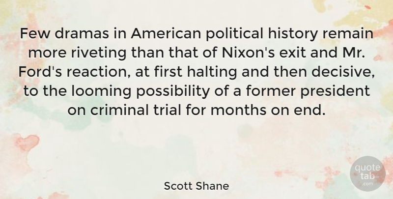 Scott Shane Quote About Criminal, Dramas, Exit, Few, Former: Few Dramas In American Political...