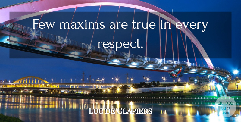 Luc de Clapiers Quote About Maxims: Few Maxims Are True In...