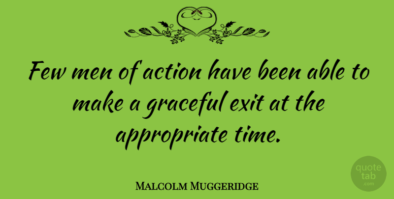 Malcolm Muggeridge Quote About Retirement, Age, Able: Few Men Of Action Have...