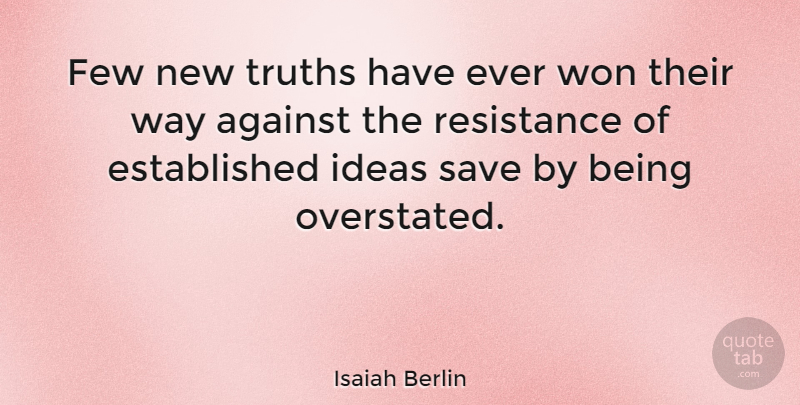 Isaiah Berlin Quote About Ideas, Way, Berlin: Few New Truths Have Ever...