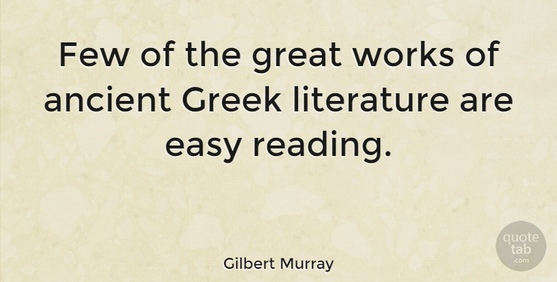 Gilbert Murray Quote About Reading, Greek, Literature: Few Of The Great Works...