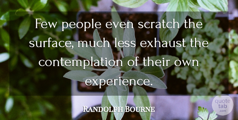 Randolph Bourne Quote About People, Tragedy, Scratches: Few People Even Scratch The...