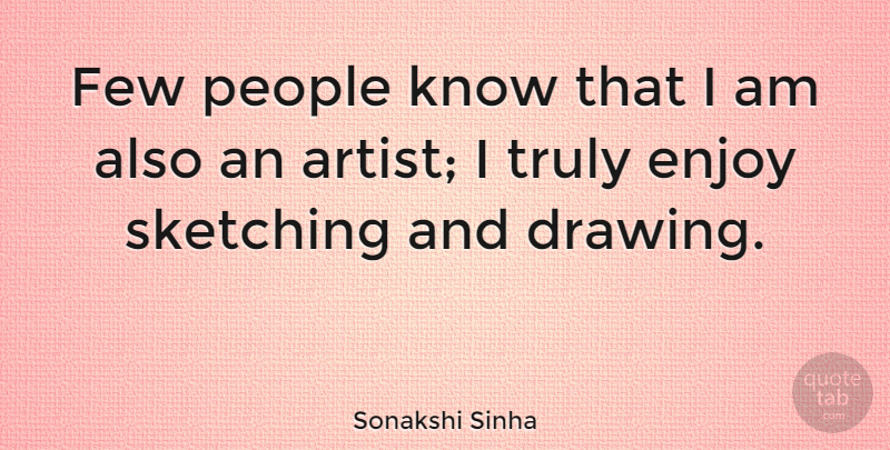 Sonakshi Sinha Quote About Artist, Drawing, People: Few People Know That I...
