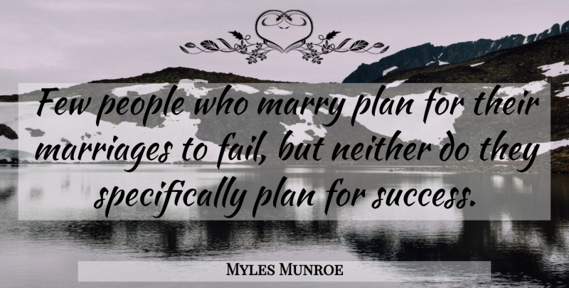 Myles Munroe Quote About Relationship, Marriage, People: Few People Who Marry Plan...