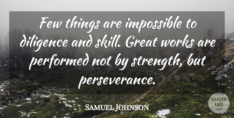 Samuel Johnson Quote About Diligence, Few, Great, Impossible, Performed: Few Things Are Impossible To...
