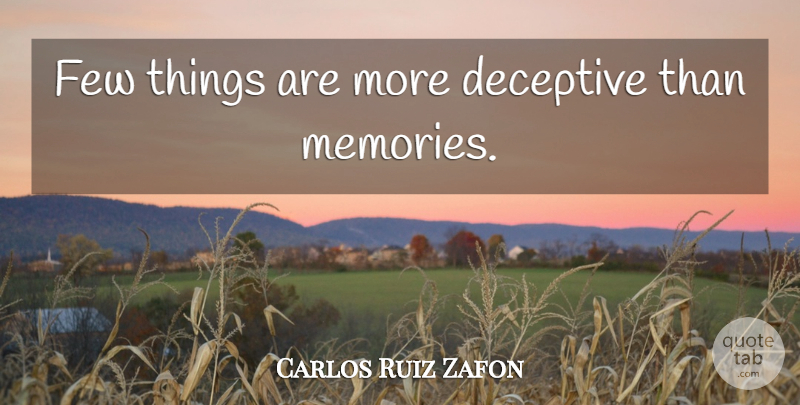 Carlos Ruiz Zafon Quote About Memories, Deceptive: Few Things Are More Deceptive...