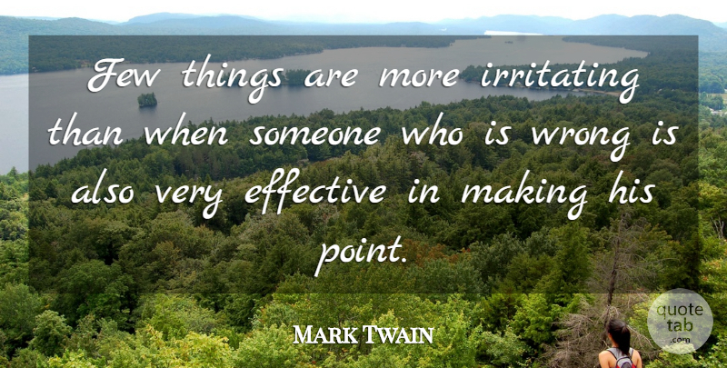 Mark Twain Quote About Ignorance, Humor, Politics: Few Things Are More Irritating...