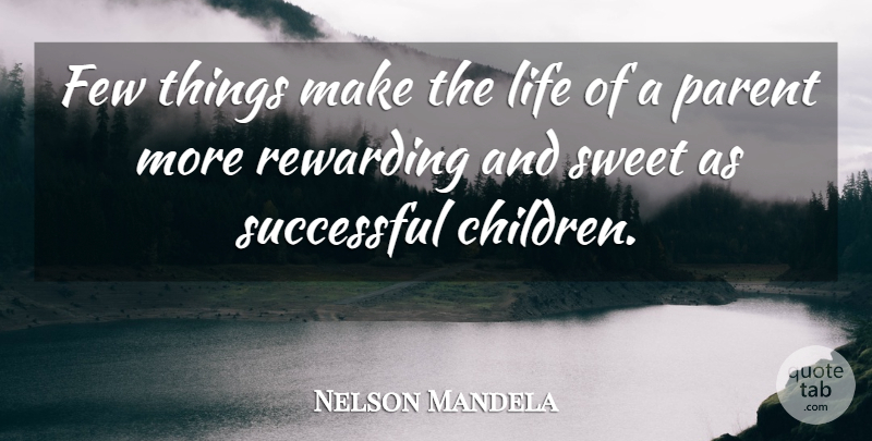 Nelson Mandela Quote About Sweet, Children, Successful: Few Things Make The Life...