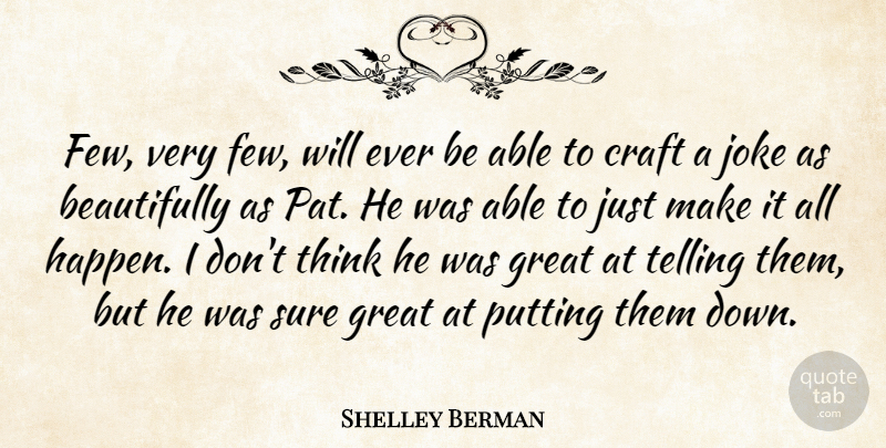 Shelley Berman Quote About Craft, Great, Joke, Putting, Sure: Few Very Few Will Ever...