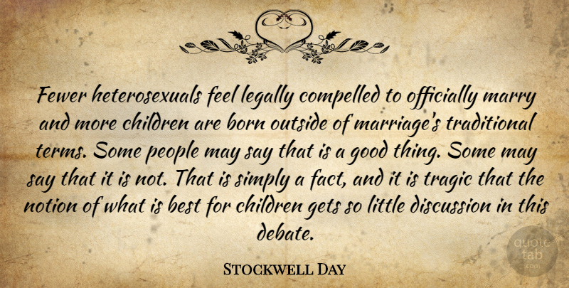 Stockwell Day Quote About Best, Born, Children, Compelled, Discussion: Fewer Heterosexuals Feel Legally Compelled...