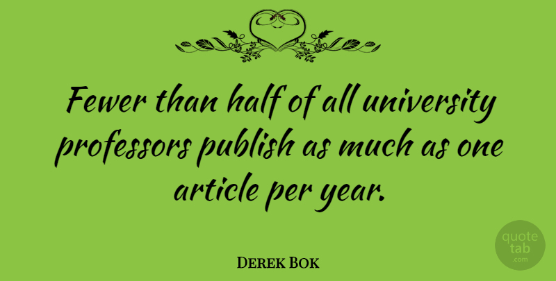 Derek Bok Quote About University Professors, Years, Half: Fewer Than Half Of All...