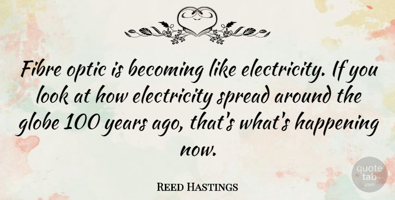 Reed Hastings Quote About Years, Becoming, Looks: Fibre Optic Is Becoming Like...