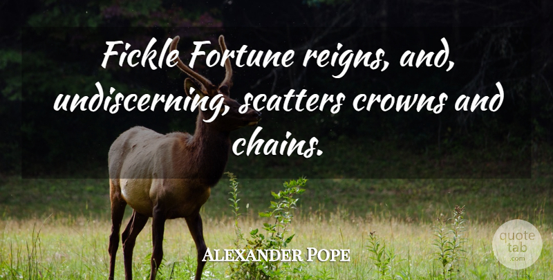 Alexander Pope Quote About Reign, Fickle, Crowns: Fickle Fortune Reigns And Undiscerning...