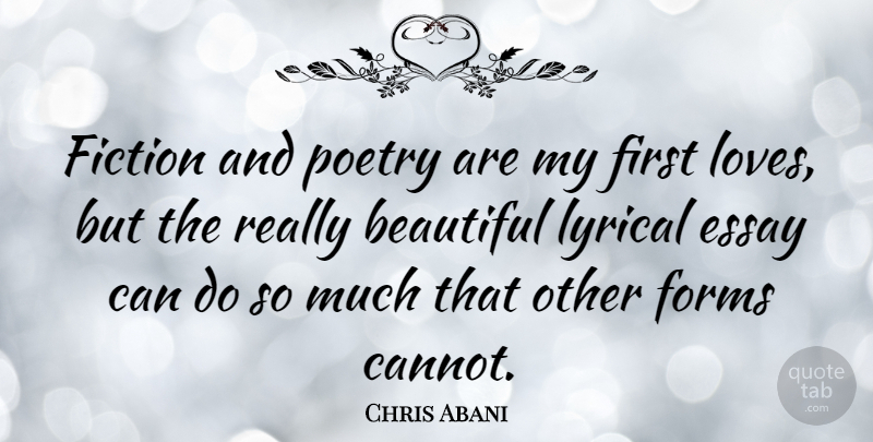 Chris Abani Quote About Beautiful, First Love, Fiction: Fiction And Poetry Are My...