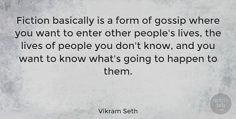 Vikram Seth Quote About Gossip, People, Fiction: Fiction Basically Is A Form...