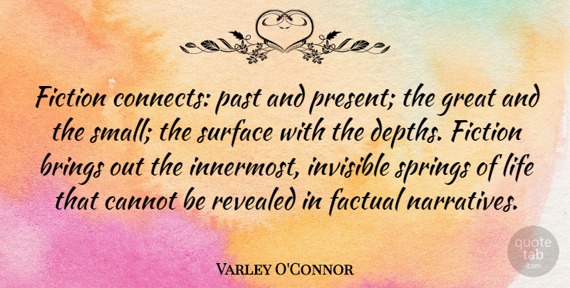 Varley O'Connor Quote About Brings, Cannot, Factual, Fiction, Great: Fiction Connects Past And Present...