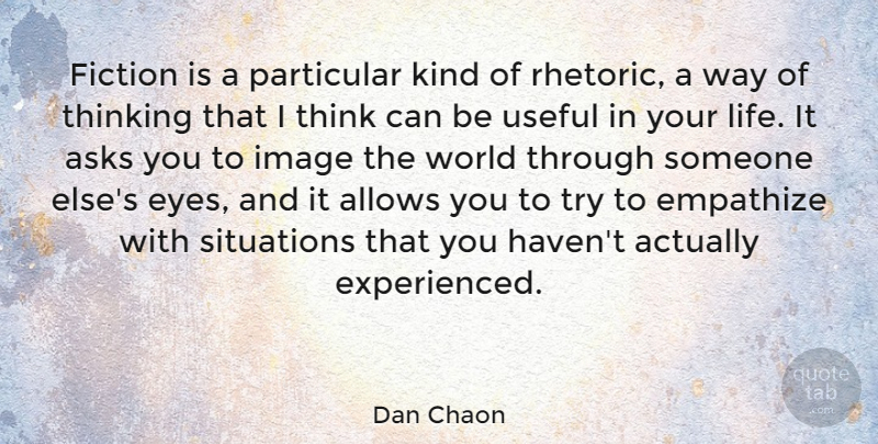 Dan Chaon Quote About Eye, Thinking, Trying: Fiction Is A Particular Kind...