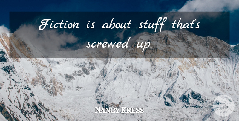 Nancy Kress Quote About Writing, Fiction, Stuff: Fiction Is About Stuff Thats...