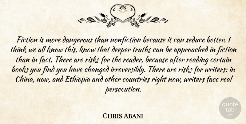 Chris Abani Quote About Country, Real, Book: Fiction Is More Dangerous Than...