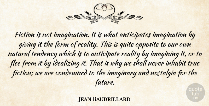 Jean Baudrillard Quote About Reality, Opposites, Giving: Fiction Is Not Imagination It...