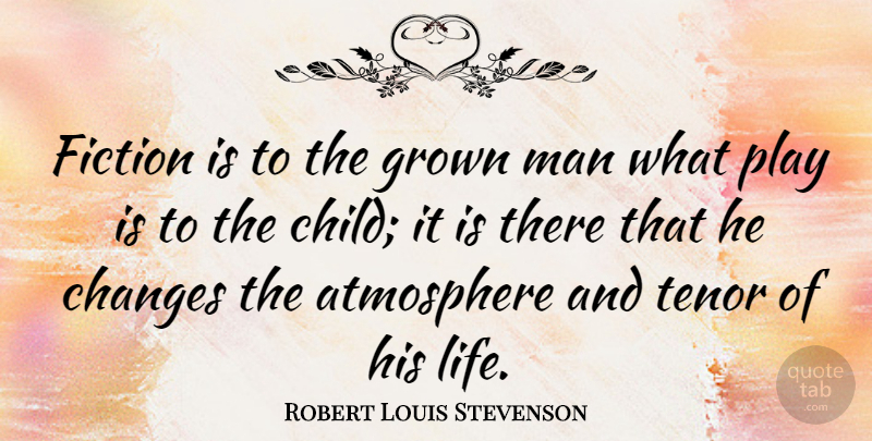 Robert Louis Stevenson Quote About Life, Children, Men: Fiction Is To The Grown...