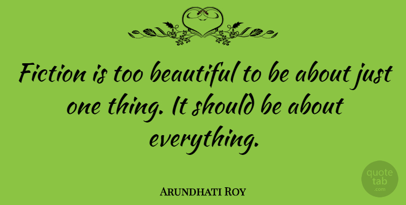 Arundhati Roy Quote About undefined: Fiction Is Too Beautiful To...