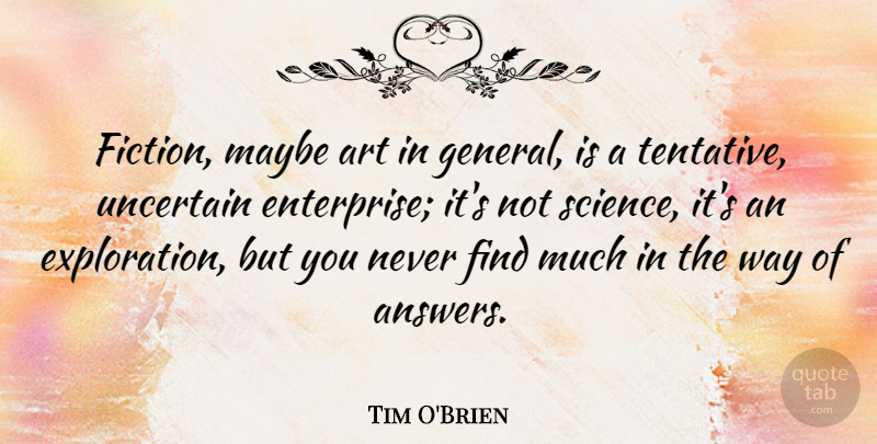 Tim O'Brien Quote About Art, Fiction, Answers: Fiction Maybe Art In General...