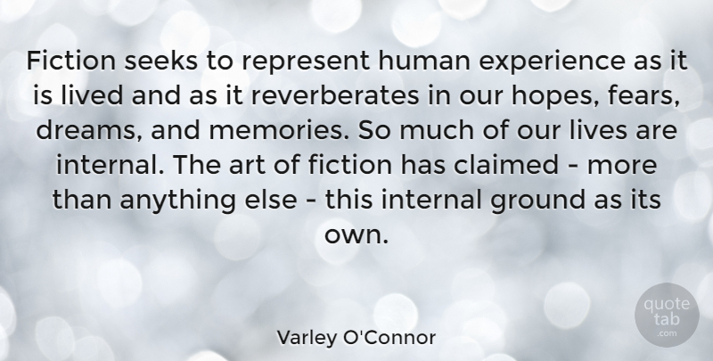 Varley O'Connor Quote About Art, Claimed, Dreams, Experience, Fiction: Fiction Seeks To Represent Human...