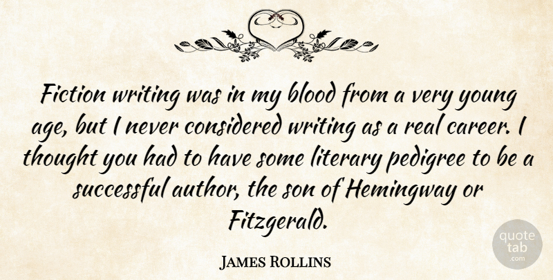 James Rollins Quote About Real, Writing, Son: Fiction Writing Was In My...