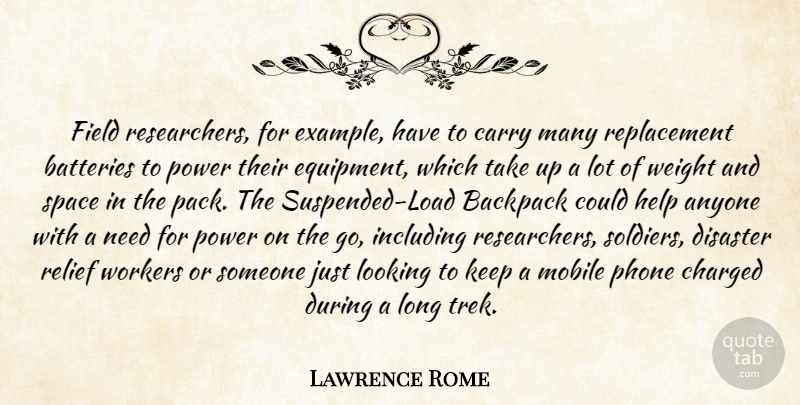 Lawrence Rome Quote About Anyone, Backpack, Batteries, Carry, Charged: Field Researchers For Example Have...