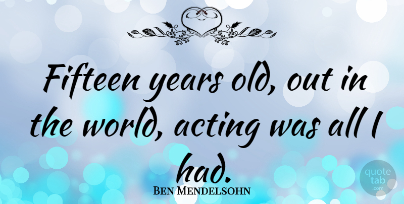 Ben Mendelsohn Quote About undefined: Fifteen Years Old Out In...