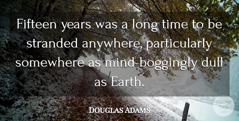 Douglas Adams Quote About Years, Long, Mind: Fifteen Years Was A Long...