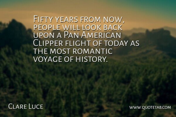 Clare Luce Quote About Fifty, Flight, Pan, People, Romantic: Fifty Years From Now People...