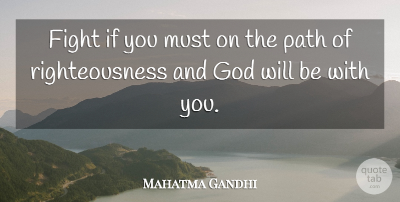 Mahatma Gandhi Quote About God, Fighting, Path: Fight If You Must On...