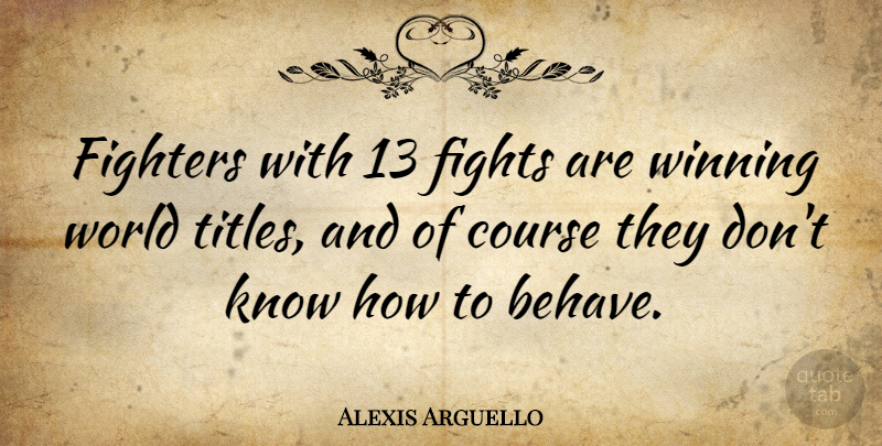 Alexis Arguello Quote About Fighting, Winning, Titles: Fighters With 13 Fights Are...