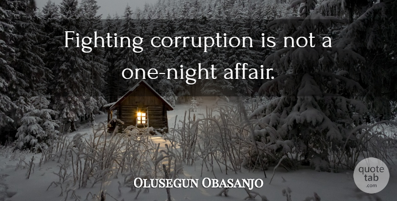 Olusegun Obasanjo Quote About Fighting, Night, Corruption: Fighting Corruption Is Not A...