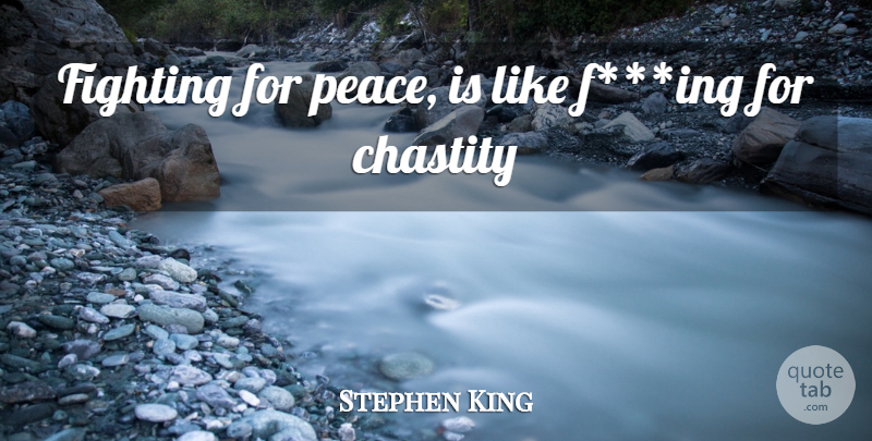 Stephen King Quote About Fighting, Paradox, Motto: Fighting For Peace Is Like...