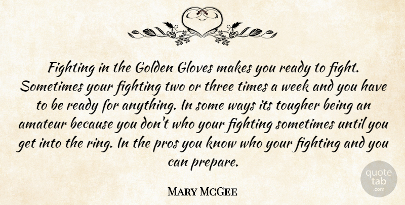 Mary McGee Quote About Amateur, Fighting, Fights And Fighting, Gloves, Golden: Fighting In The Golden Gloves...