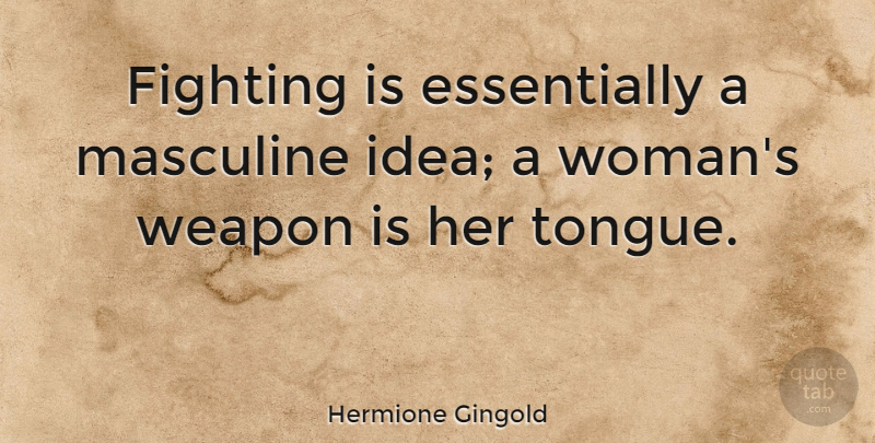 Hermione Gingold Quote About Women, Fighting, Ideas: Fighting Is Essentially A Masculine...