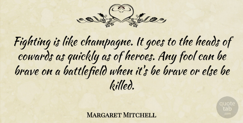 Margaret Mitchell Quote About Military, Hero, Fighting: Fighting Is Like Champagne It...