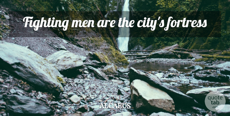 Alcaeus Quote About Fighting, Men, Cities: Fighting Men Are The Citys...