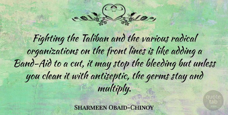 Sharmeen Obaid-Chinoy Quote About Cutting, Fighting, Organization: Fighting The Taliban And The...