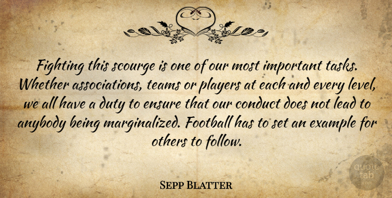 Sepp Blatter Quote About Anybody, Conduct, Duty, Ensure, Example: Fighting This Scourge Is One...