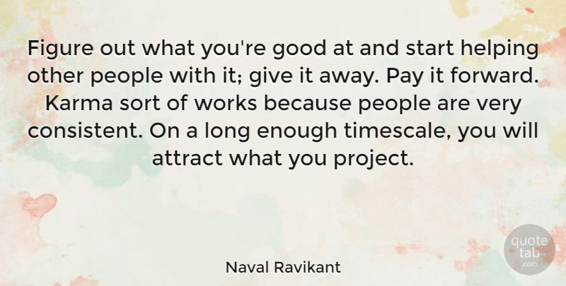 Naval Ravikant Quote About Attract, Figure, Good, Helping, Pay: Figure Out What Youre Good...