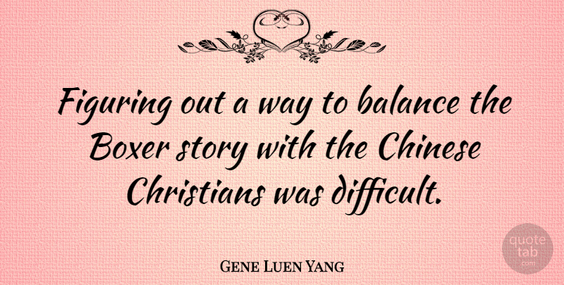 Gene Luen Yang Quote About Chinese, Christians, Figuring: Figuring Out A Way To...