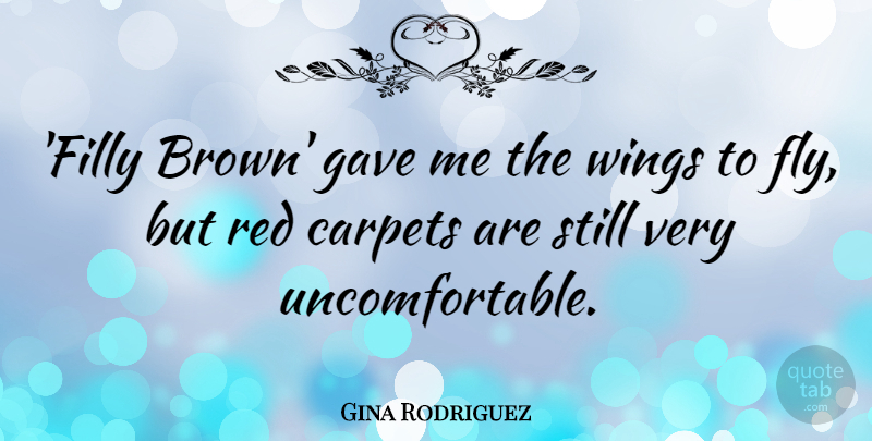 Gina Rodriguez Quote About Gave, Red, Wings: Filly Brown Gave Me The...